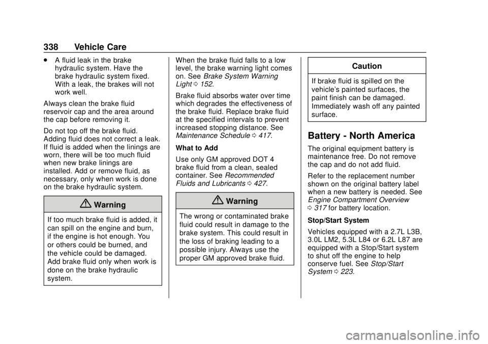 CHEVROLET SILVERADO 2019  Owners Manual Chevrolet Silverado Owner Manual (GMNA-Localizing-U.S./Canada/Mexico-
1500-11698642) - 2019 - CRC - 2/20/19
338 Vehicle Care
.A fluid leak in the brake
hydraulic system. Have the
brake hydraulic syste