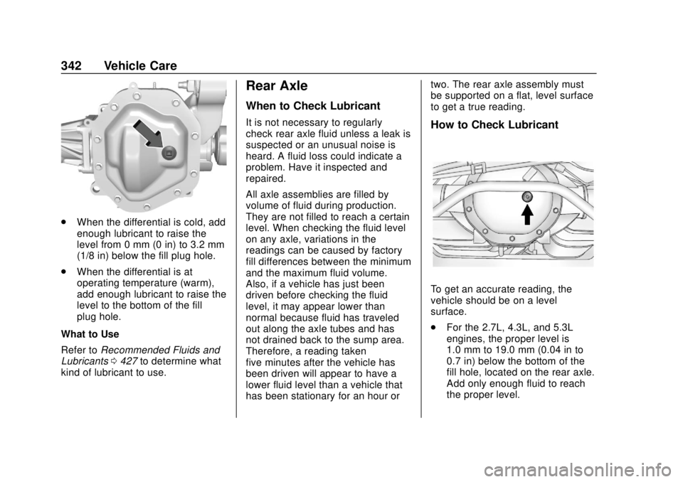 CHEVROLET SILVERADO 2019 Owners Manual Chevrolet Silverado Owner Manual (GMNA-Localizing-U.S./Canada/Mexico-
1500-11698642) - 2019 - CRC - 2/20/19
342 Vehicle Care
.When the differential is cold, add
enough lubricant to raise the
level fro CHEVROLET SILVERADO 2019 Owners Manual Chevrolet Silverado Owner Manual (GMNA-Localizing-U.S./Canada/Mexico-
1500-11698642) - 2019 - CRC - 2/20/19
342 Vehicle Care
.When the differential is cold, add
enough lubricant to raise the
level fro