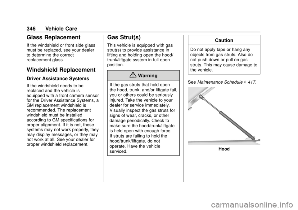 CHEVROLET SILVERADO 2019 Owners Manual Chevrolet Silverado Owner Manual (GMNA-Localizing-U.S./Canada/Mexico-
1500-11698642) - 2019 - CRC - 2/20/19
346 Vehicle Care
Glass Replacement
If the windshield or front side glass
must be replaced, s CHEVROLET SILVERADO 2019 Owners Manual Chevrolet Silverado Owner Manual (GMNA-Localizing-U.S./Canada/Mexico-
1500-11698642) - 2019 - CRC - 2/20/19
346 Vehicle Care
Glass Replacement
If the windshield or front side glass
must be replaced, s
