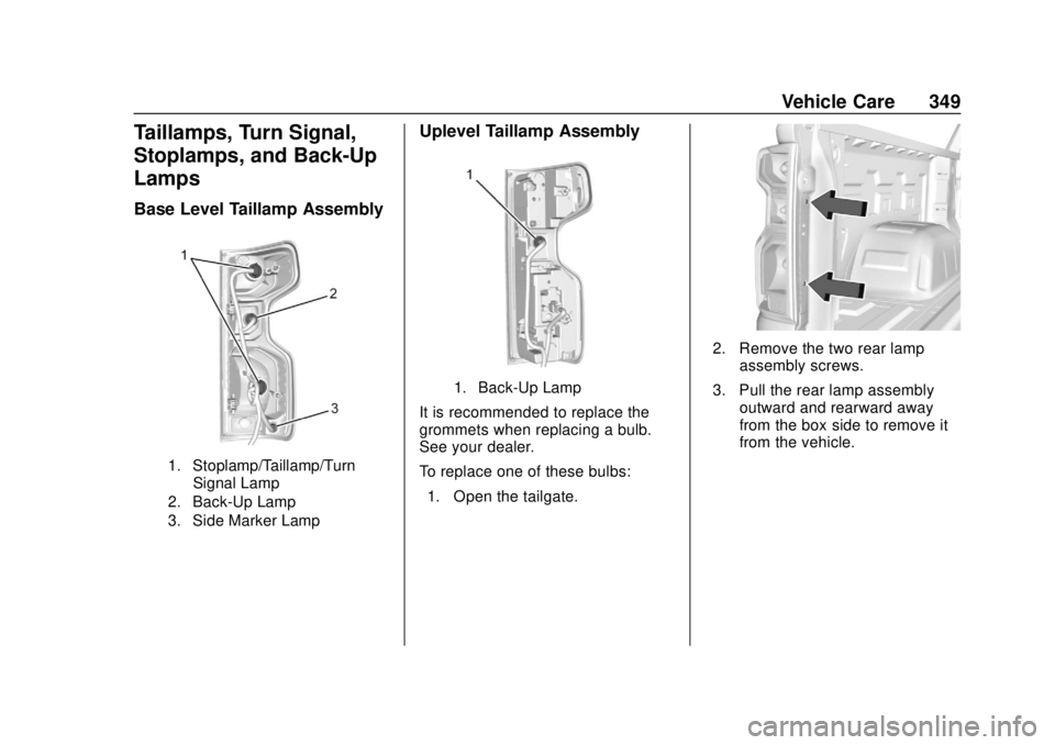 CHEVROLET SILVERADO 2019 Owners Manual Chevrolet Silverado Owner Manual (GMNA-Localizing-U.S./Canada/Mexico-
1500-11698642) - 2019 - CRC - 2/20/19
Vehicle Care 349
Taillamps, Turn Signal,
Stoplamps, and Back-Up
Lamps
Base Level Taillamp As CHEVROLET SILVERADO 2019 Owners Manual Chevrolet Silverado Owner Manual (GMNA-Localizing-U.S./Canada/Mexico-
1500-11698642) - 2019 - CRC - 2/20/19
Vehicle Care 349
Taillamps, Turn Signal,
Stoplamps, and Back-Up
Lamps
Base Level Taillamp As