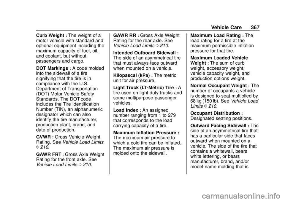 CHEVROLET SILVERADO 2019  Owners Manual Chevrolet Silverado Owner Manual (GMNA-Localizing-U.S./Canada/Mexico-
1500-11698642) - 2019 - CRC - 2/20/19
Vehicle Care 367
Curb Weight:The weight of a
motor vehicle with standard and
optional equipm