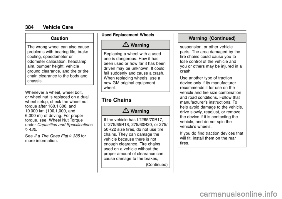 CHEVROLET SILVERADO 2019  Owners Manual Chevrolet Silverado Owner Manual (GMNA-Localizing-U.S./Canada/Mexico-
1500-11698642) - 2019 - CRC - 2/20/19
384 Vehicle Care
Caution
The wrong wheel can also cause
problems with bearing life, brake
co