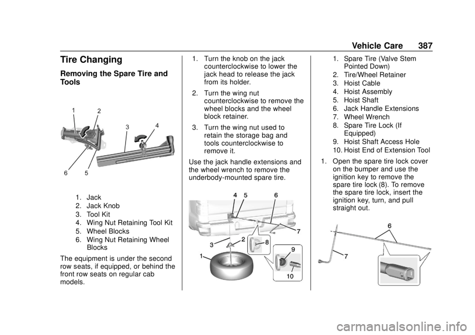 CHEVROLET SILVERADO 2019  Owners Manual Chevrolet Silverado Owner Manual (GMNA-Localizing-U.S./Canada/Mexico-
1500-11698642) - 2019 - CRC - 2/20/19
Vehicle Care 387
Tire Changing
Removing the Spare Tire and
Tools
1. Jack
2. Jack Knob
3. Too