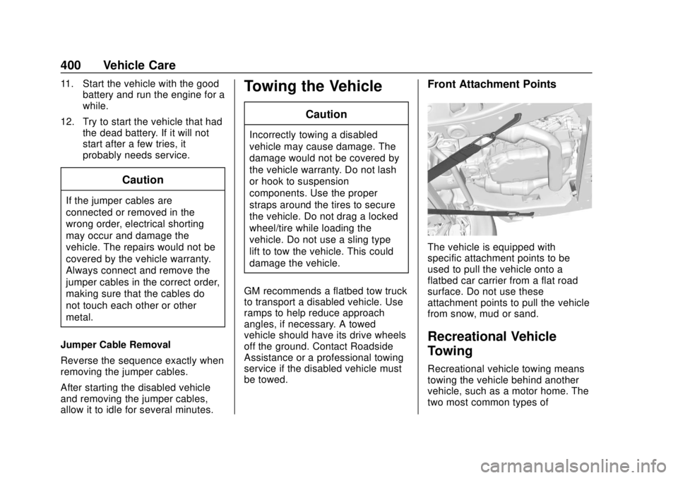 CHEVROLET SILVERADO 2019 Owners Manual Chevrolet Silverado Owner Manual (GMNA-Localizing-U.S./Canada/Mexico-
1500-11698642) - 2019 - CRC - 2/20/19
400 Vehicle Care
11. Start the vehicle with the goodbattery and run the engine for a
while.
CHEVROLET SILVERADO 2019 Owners Manual Chevrolet Silverado Owner Manual (GMNA-Localizing-U.S./Canada/Mexico-
1500-11698642) - 2019 - CRC - 2/20/19
400 Vehicle Care
11. Start the vehicle with the goodbattery and run the engine for a
while.
