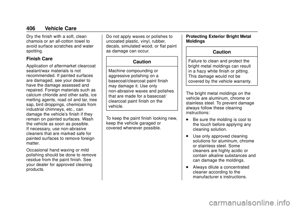 CHEVROLET SILVERADO 2019 Owners Manual Chevrolet Silverado Owner Manual (GMNA-Localizing-U.S./Canada/Mexico-
1500-11698642) - 2019 - CRC - 2/20/19
406 Vehicle Care
Dry the finish with a soft, clean
chamois or an all-cotton towel to
avoid s CHEVROLET SILVERADO 2019 Owners Manual Chevrolet Silverado Owner Manual (GMNA-Localizing-U.S./Canada/Mexico-
1500-11698642) - 2019 - CRC - 2/20/19
406 Vehicle Care
Dry the finish with a soft, clean
chamois or an all-cotton towel to
avoid s