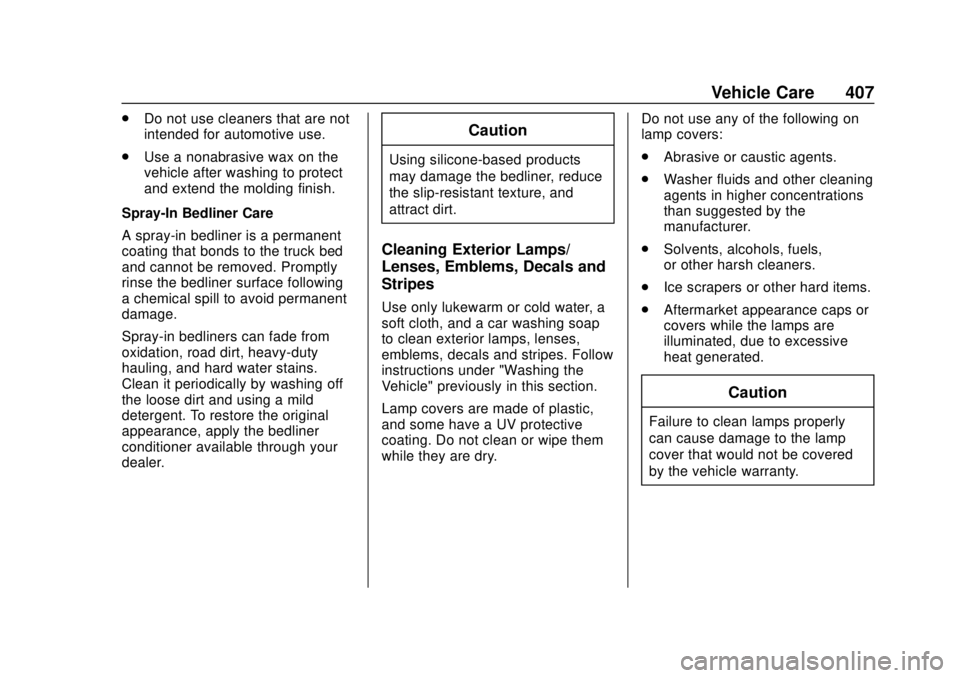 CHEVROLET SILVERADO 2019 Owners Manual Chevrolet Silverado Owner Manual (GMNA-Localizing-U.S./Canada/Mexico-
1500-11698642) - 2019 - CRC - 2/20/19
Vehicle Care 407
.Do not use cleaners that are not
intended for automotive use.
. Use a nona CHEVROLET SILVERADO 2019 Owners Manual Chevrolet Silverado Owner Manual (GMNA-Localizing-U.S./Canada/Mexico-
1500-11698642) - 2019 - CRC - 2/20/19
Vehicle Care 407
.Do not use cleaners that are not
intended for automotive use.
. Use a nona