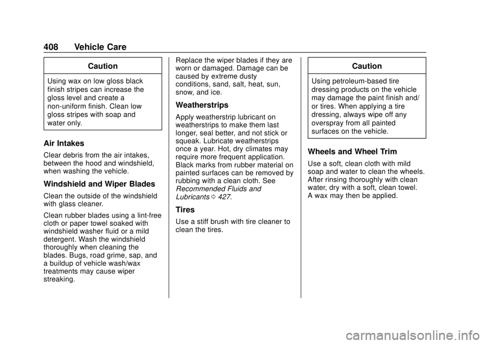 CHEVROLET SILVERADO 2019 Owners Manual Chevrolet Silverado Owner Manual (GMNA-Localizing-U.S./Canada/Mexico-
1500-11698642) - 2019 - CRC - 2/20/19
408 Vehicle Care
Caution
Using wax on low gloss black
finish stripes can increase the
gloss CHEVROLET SILVERADO 2019 Owners Manual Chevrolet Silverado Owner Manual (GMNA-Localizing-U.S./Canada/Mexico-
1500-11698642) - 2019 - CRC - 2/20/19
408 Vehicle Care
Caution
Using wax on low gloss black
finish stripes can increase the
gloss