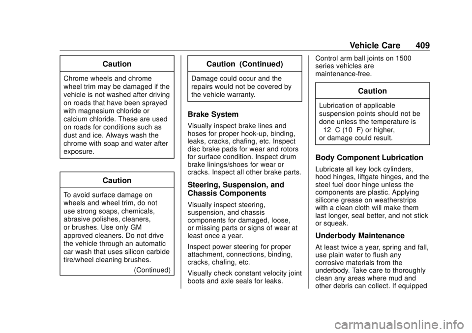 CHEVROLET SILVERADO 2019 Owners Manual Chevrolet Silverado Owner Manual (GMNA-Localizing-U.S./Canada/Mexico-
1500-11698642) - 2019 - CRC - 2/20/19
Vehicle Care 409
Caution
Chrome wheels and chrome
wheel trim may be damaged if the
vehicle i CHEVROLET SILVERADO 2019 Owners Manual Chevrolet Silverado Owner Manual (GMNA-Localizing-U.S./Canada/Mexico-
1500-11698642) - 2019 - CRC - 2/20/19
Vehicle Care 409
Caution
Chrome wheels and chrome
wheel trim may be damaged if the
vehicle i