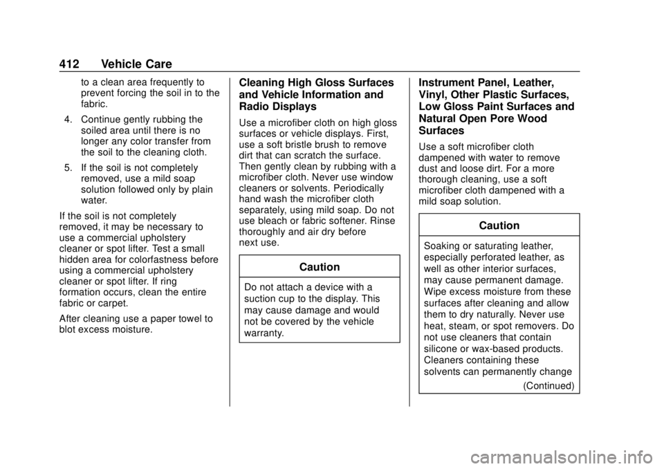 CHEVROLET SILVERADO 2019 Owners Manual Chevrolet Silverado Owner Manual (GMNA-Localizing-U.S./Canada/Mexico-
1500-11698642) - 2019 - CRC - 2/20/19
412 Vehicle Care
to a clean area frequently to
prevent forcing the soil in to the
fabric.
4. CHEVROLET SILVERADO 2019 Owners Manual Chevrolet Silverado Owner Manual (GMNA-Localizing-U.S./Canada/Mexico-
1500-11698642) - 2019 - CRC - 2/20/19
412 Vehicle Care
to a clean area frequently to
prevent forcing the soil in to the
fabric.
4.