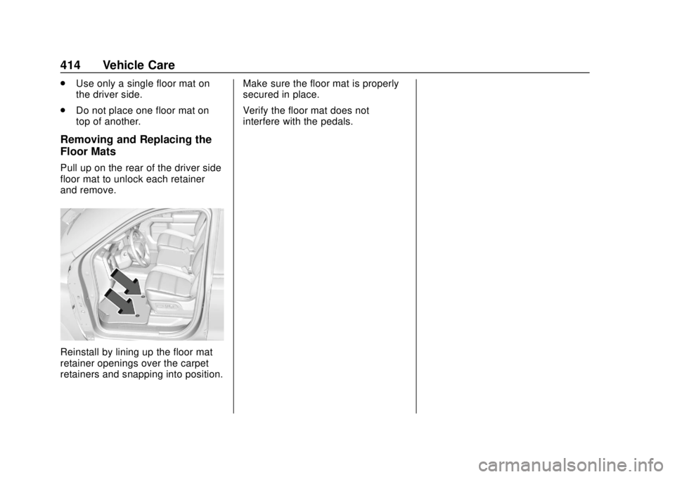 CHEVROLET SILVERADO 2019 Owners Manual Chevrolet Silverado Owner Manual (GMNA-Localizing-U.S./Canada/Mexico-
1500-11698642) - 2019 - CRC - 2/20/19
414 Vehicle Care
.Use only a single floor mat on
the driver side.
. Do not place one floor m CHEVROLET SILVERADO 2019 Owners Manual Chevrolet Silverado Owner Manual (GMNA-Localizing-U.S./Canada/Mexico-
1500-11698642) - 2019 - CRC - 2/20/19
414 Vehicle Care
.Use only a single floor mat on
the driver side.
. Do not place one floor m