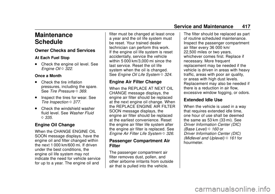 CHEVROLET SILVERADO 2019 Owners Manual Chevrolet Silverado Owner Manual (GMNA-Localizing-U.S./Canada/Mexico-
1500-11698642) - 2019 - CRC - 2/20/19
Service and Maintenance 417
Maintenance
Schedule
Owner Checks and Services
At Each Fuel Stop CHEVROLET SILVERADO 2019 Owners Manual Chevrolet Silverado Owner Manual (GMNA-Localizing-U.S./Canada/Mexico-
1500-11698642) - 2019 - CRC - 2/20/19
Service and Maintenance 417
Maintenance
Schedule
Owner Checks and Services
At Each Fuel Stop