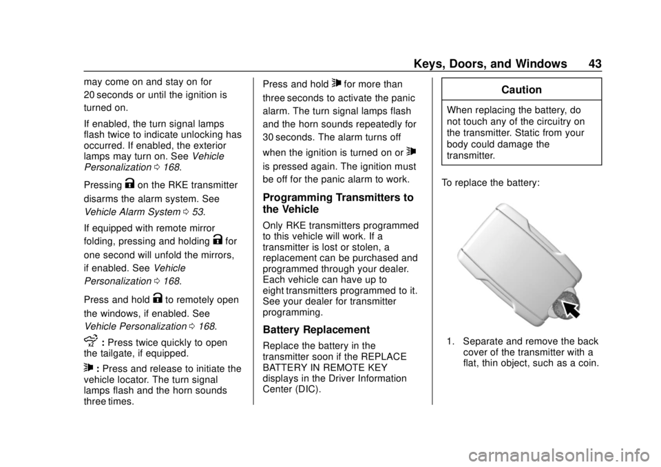 CHEVROLET SILVERADO 2019 Service Manual Chevrolet Silverado Owner Manual (GMNA-Localizing-U.S./Canada/Mexico-
1500-11698642) - 2019 - CRC - 2/20/19
Keys, Doors, and Windows 43
may come on and stay on for
20 seconds or until the ignition is
CHEVROLET SILVERADO 2019 Service Manual Chevrolet Silverado Owner Manual (GMNA-Localizing-U.S./Canada/Mexico-
1500-11698642) - 2019 - CRC - 2/20/19
Keys, Doors, and Windows 43
may come on and stay on for
20 seconds or until the ignition is