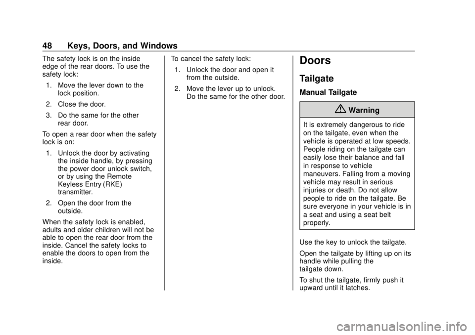 CHEVROLET SILVERADO 2019 Service Manual Chevrolet Silverado Owner Manual (GMNA-Localizing-U.S./Canada/Mexico-
1500-11698642) - 2019 - CRC - 2/20/19
48 Keys, Doors, and Windows
The safety lock is on the inside
edge of the rear doors. To use CHEVROLET SILVERADO 2019 Service Manual Chevrolet Silverado Owner Manual (GMNA-Localizing-U.S./Canada/Mexico-
1500-11698642) - 2019 - CRC - 2/20/19
48 Keys, Doors, and Windows
The safety lock is on the inside
edge of the rear doors. To use