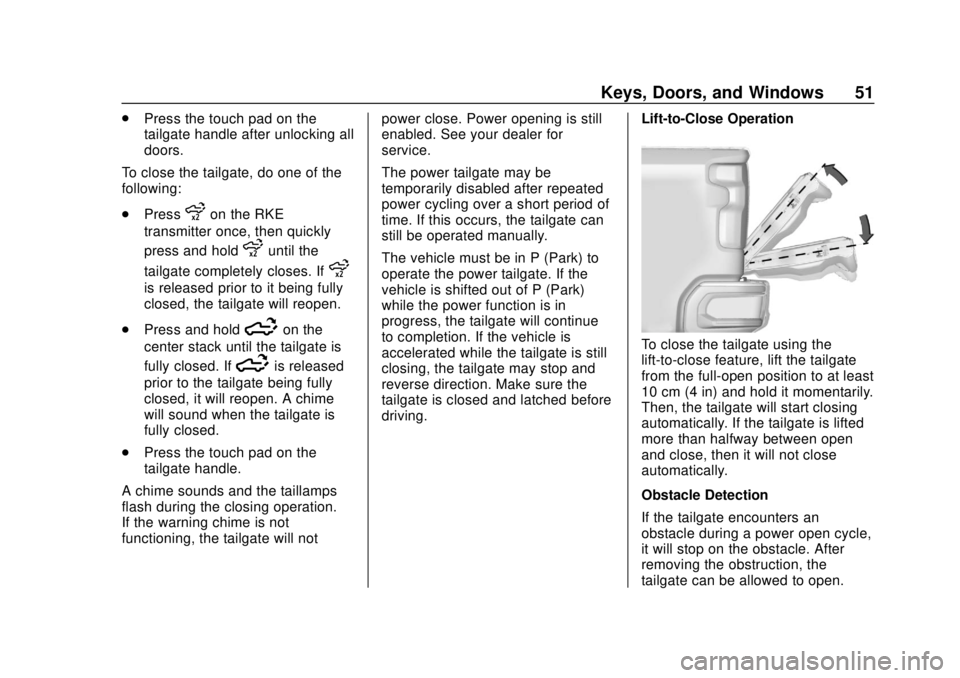 CHEVROLET SILVERADO 2019 Workshop Manual Chevrolet Silverado Owner Manual (GMNA-Localizing-U.S./Canada/Mexico-
1500-11698642) - 2019 - CRC - 2/20/19
Keys, Doors, and Windows 51
.Press the touch pad on the
tailgate handle after unlocking all
CHEVROLET SILVERADO 2019 Workshop Manual Chevrolet Silverado Owner Manual (GMNA-Localizing-U.S./Canada/Mexico-
1500-11698642) - 2019 - CRC - 2/20/19
Keys, Doors, and Windows 51
.Press the touch pad on the
tailgate handle after unlocking all