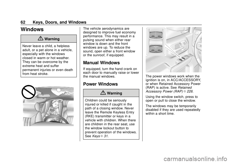 CHEVROLET SILVERADO 2019 Repair Manual Chevrolet Silverado Owner Manual (GMNA-Localizing-U.S./Canada/Mexico-
1500-11698642) - 2019 - CRC - 2/20/19
62 Keys, Doors, and Windows
Windows
{Warning
Never leave a child, a helpless
adult, or a pet CHEVROLET SILVERADO 2019 Repair Manual Chevrolet Silverado Owner Manual (GMNA-Localizing-U.S./Canada/Mexico-
1500-11698642) - 2019 - CRC - 2/20/19
62 Keys, Doors, and Windows
Windows
{Warning
Never leave a child, a helpless
adult, or a pet