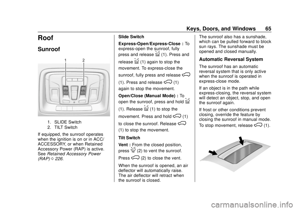 CHEVROLET SILVERADO 2019 Repair Manual Chevrolet Silverado Owner Manual (GMNA-Localizing-U.S./Canada/Mexico-
1500-11698642) - 2019 - CRC - 2/20/19
Keys, Doors, and Windows 65
Roof
Sunroof
1. SLIDE Switch
2. TILT Switch
If equipped, the sun CHEVROLET SILVERADO 2019 Repair Manual Chevrolet Silverado Owner Manual (GMNA-Localizing-U.S./Canada/Mexico-
1500-11698642) - 2019 - CRC - 2/20/19
Keys, Doors, and Windows 65
Roof
Sunroof
1. SLIDE Switch
2. TILT Switch
If equipped, the sun