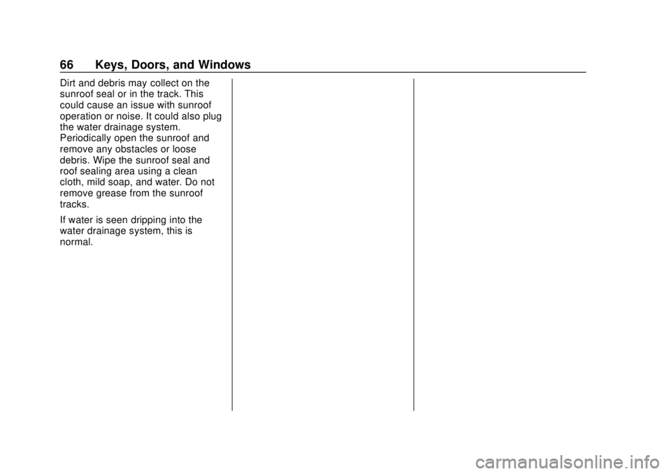 CHEVROLET SILVERADO 2019 Repair Manual Chevrolet Silverado Owner Manual (GMNA-Localizing-U.S./Canada/Mexico-
1500-11698642) - 2019 - CRC - 2/20/19
66 Keys, Doors, and Windows
Dirt and debris may collect on the
sunroof seal or in the track. CHEVROLET SILVERADO 2019 Repair Manual Chevrolet Silverado Owner Manual (GMNA-Localizing-U.S./Canada/Mexico-
1500-11698642) - 2019 - CRC - 2/20/19
66 Keys, Doors, and Windows
Dirt and debris may collect on the
sunroof seal or in the track.