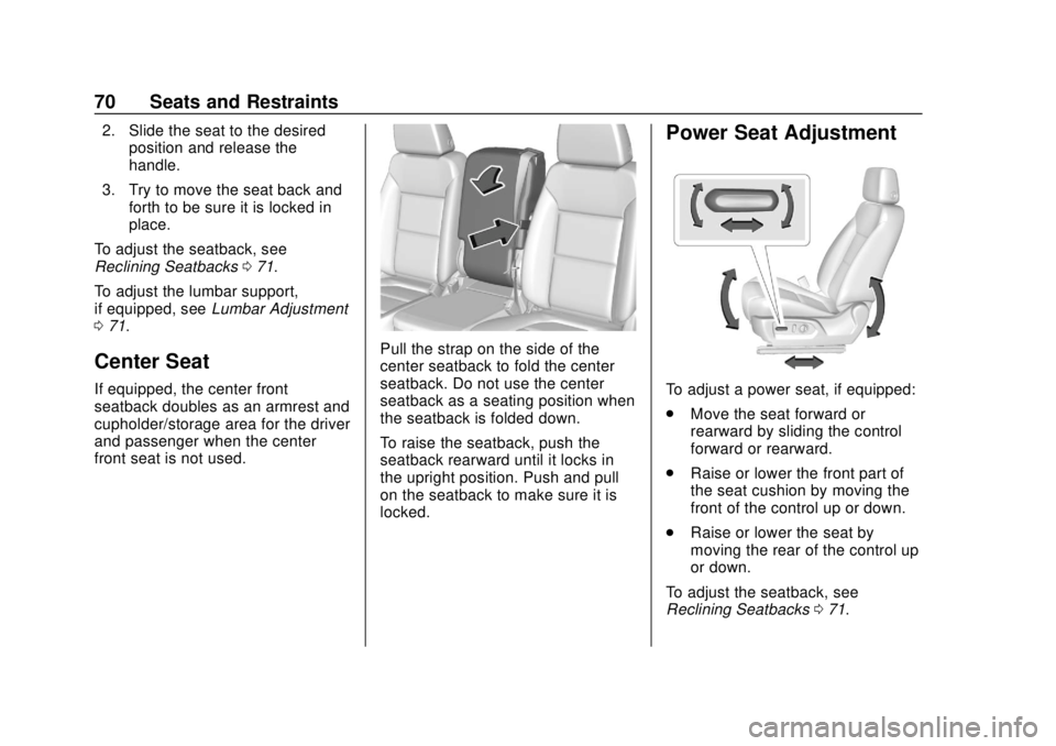 CHEVROLET SILVERADO 2019  Owners Manual Chevrolet Silverado Owner Manual (GMNA-Localizing-U.S./Canada/Mexico-
1500-11698642) - 2019 - CRC - 2/20/19
70 Seats and Restraints
2. Slide the seat to the desiredposition and release the
handle.
3. 