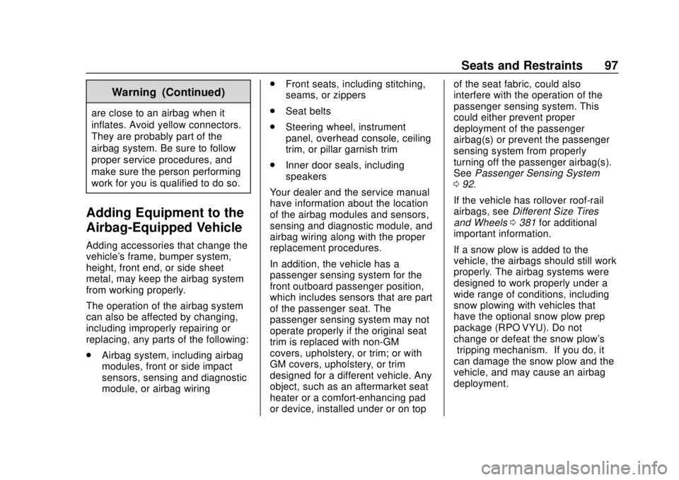 CHEVROLET SILVERADO 2019  Owners Manual Chevrolet Silverado Owner Manual (GMNA-Localizing-U.S./Canada/Mexico-
1500-11698642) - 2019 - CRC - 2/20/19
Seats and Restraints 97
Warning (Continued)
are close to an airbag when it
inflates. Avoid y