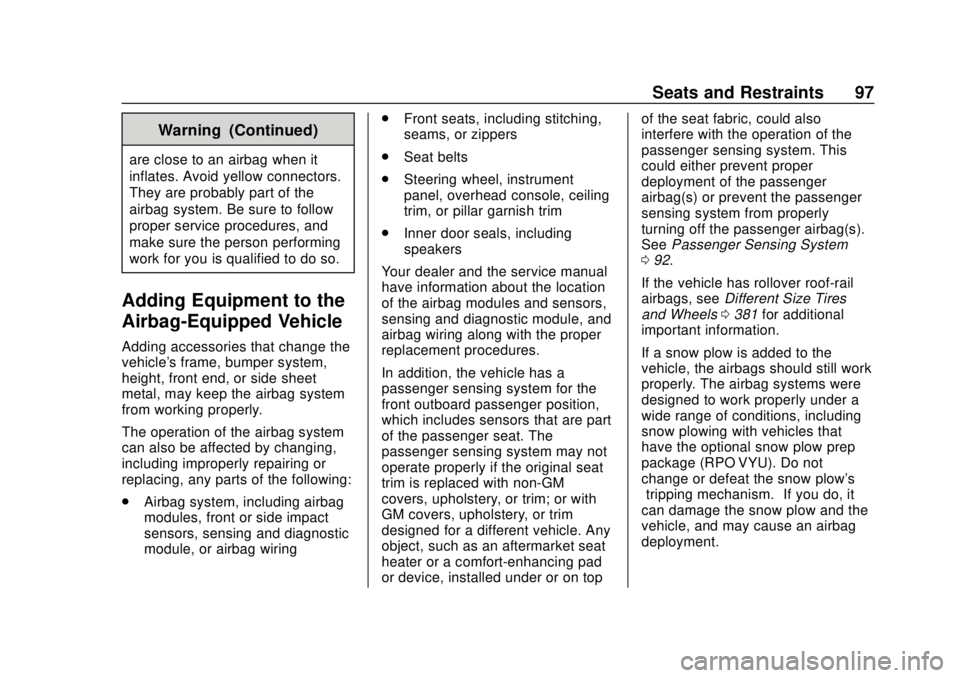 CHEVROLET SILVERADO 2019 Owners Manual Chevrolet Silverado Owner Manual (GMNA-Localizing-U.S./Canada/Mexico-
1500-11698642) - 2019 - CRC - 2/20/19
Seats and Restraints 97
Warning (Continued)
are close to an airbag when it
inflates. Avoid y CHEVROLET SILVERADO 2019 Owners Manual Chevrolet Silverado Owner Manual (GMNA-Localizing-U.S./Canada/Mexico-
1500-11698642) - 2019 - CRC - 2/20/19
Seats and Restraints 97
Warning (Continued)
are close to an airbag when it
inflates. Avoid y