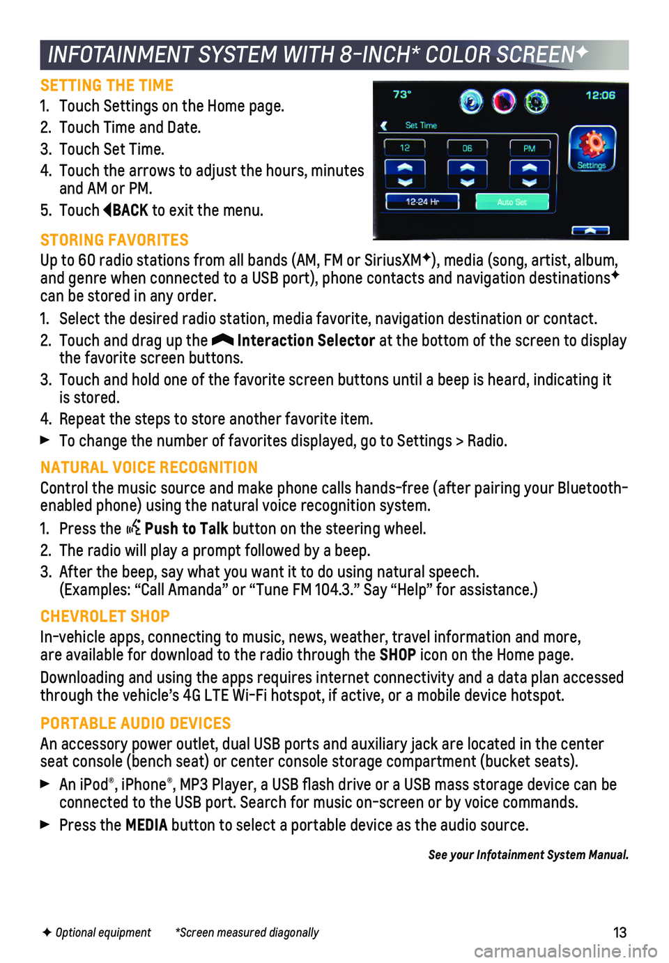 CHEVROLET SILVERADO 1500 LD 2019 Get To Know Guide 13
SETTING THE TIME
1. Touch Settings on the Home page.
2. Touch Time and Date.
3. Touch Set Time.
4. Touch the arrows to adjust the hours, minutes and AM or PM.
5. Touch BACK to exit the menu.
STORIN CHEVROLET SILVERADO 1500 LD 2019 Get To Know Guide 13
SETTING THE TIME
1. Touch Settings on the Home page.
2. Touch Time and Date.
3. Touch Set Time.
4. Touch the arrows to adjust the hours, minutes and AM or PM.
5. Touch BACK to exit the menu.
STORIN