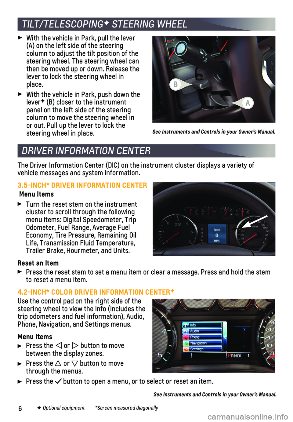 CHEVROLET SILVERADO 1500 LD 2019  Get To Know Guide 6
TILT/TELESCOPINGF STEERING WHEEL
 With the vehicle in Park, pull the lever (A) on the left side of the steering  
column to adjust the tilt position of the steering wheel. The steering wheel can the