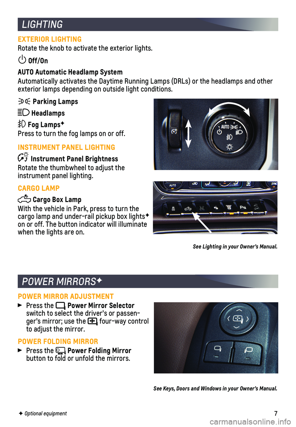 CHEVROLET SILVERADO 1500 LD 2019  Get To Know Guide 7
EXTERIOR LIGHTING
Rotate the knob to activate the  exterior lights.
 Off/On 
AUTO Automatic Headlamp System
Automatically activates the Daytime Running Lamps (DRLs) or the headla\
mps and other ext