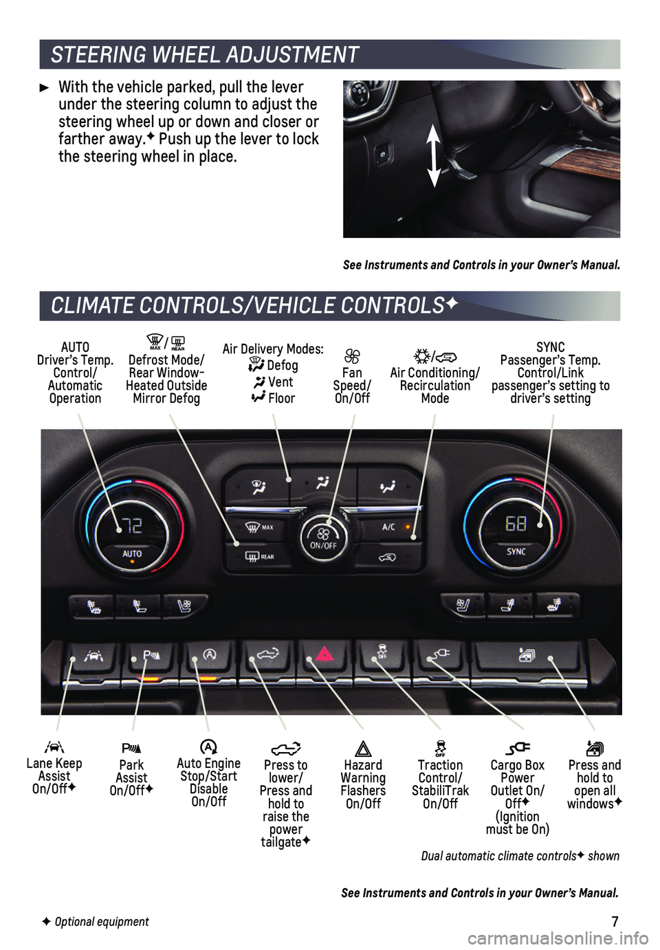 CHEVROLET SILVERADO 2019  Get To Know Guide 7F Optional equipment  
STEERING WHEEL ADJUSTMENT
CLIMATE CONTROLS/VEHICLE CONTROLSF
 With the vehicle parked, pull the lever under the steering column to adjust the steering wheel up or down and clos