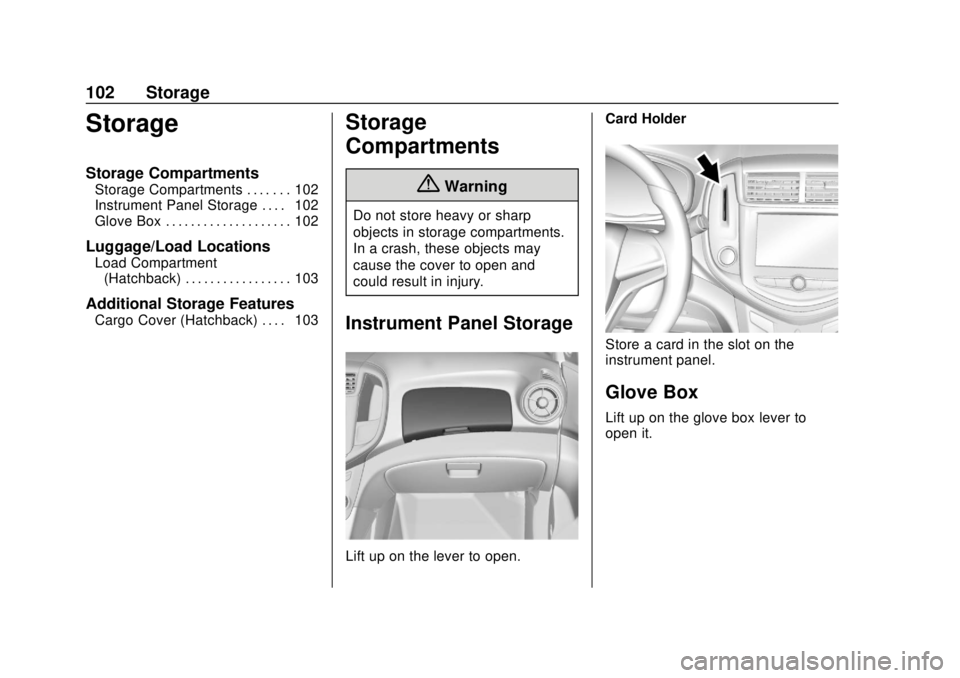 CHEVROLET SONIC 2019 Owners Manual Chevrolet Sonic Owner Manual (GMNA-Localizing-U.S./Canada-12461769) -
2019 - crc - 5/21/18
102 Storage
Storage
Storage Compartments
Storage Compartments . . . . . . . 102
Instrument Panel Storage . . CHEVROLET SONIC 2019 Owners Manual Chevrolet Sonic Owner Manual (GMNA-Localizing-U.S./Canada-12461769) -
2019 - crc - 5/21/18
102 Storage
Storage
Storage Compartments
Storage Compartments . . . . . . . 102
Instrument Panel Storage . .