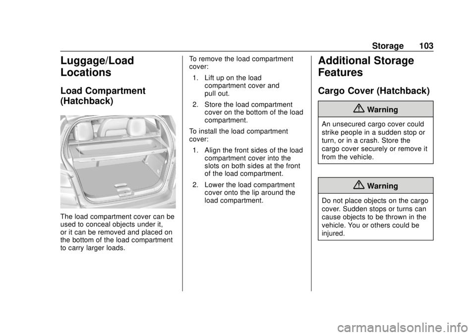 CHEVROLET SONIC 2019 Owners Manual Chevrolet Sonic Owner Manual (GMNA-Localizing-U.S./Canada-12461769) -
2019 - crc - 5/21/18
Storage 103
Luggage/Load
Locations
Load Compartment
(Hatchback)
The load compartment cover can be
used to con CHEVROLET SONIC 2019 Owners Manual Chevrolet Sonic Owner Manual (GMNA-Localizing-U.S./Canada-12461769) -
2019 - crc - 5/21/18
Storage 103
Luggage/Load
Locations
Load Compartment
(Hatchback)
The load compartment cover can be
used to con
