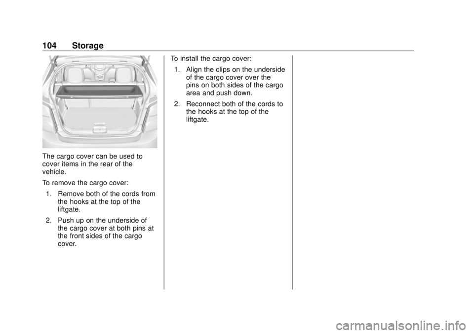 CHEVROLET SONIC 2019 Owners Manual Chevrolet Sonic Owner Manual (GMNA-Localizing-U.S./Canada-12461769) -
2019 - crc - 5/21/18
104 Storage
The cargo cover can be used to
cover items in the rear of the
vehicle.
To remove the cargo cover: CHEVROLET SONIC 2019 Owners Manual Chevrolet Sonic Owner Manual (GMNA-Localizing-U.S./Canada-12461769) -
2019 - crc - 5/21/18
104 Storage
The cargo cover can be used to
cover items in the rear of the
vehicle.
To remove the cargo cover: