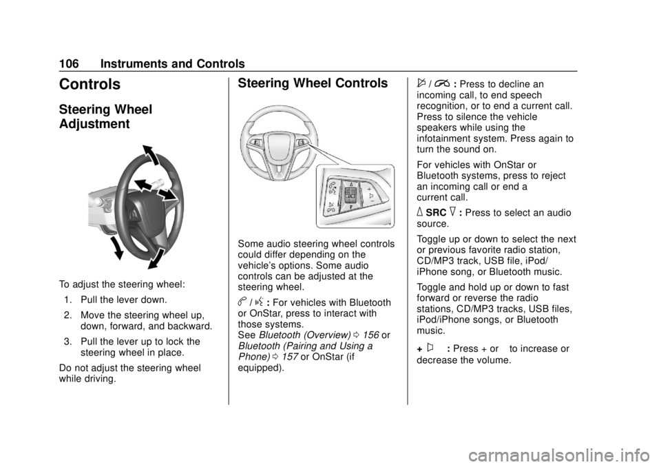 CHEVROLET SONIC 2019 Owners Manual Chevrolet Sonic Owner Manual (GMNA-Localizing-U.S./Canada-12461769) -
2019 - crc - 5/21/18
106 Instruments and Controls
Controls
Steering Wheel
Adjustment
To adjust the steering wheel:1. Pull the leve CHEVROLET SONIC 2019 Owners Manual Chevrolet Sonic Owner Manual (GMNA-Localizing-U.S./Canada-12461769) -
2019 - crc - 5/21/18
106 Instruments and Controls
Controls
Steering Wheel
Adjustment
To adjust the steering wheel:1. Pull the leve