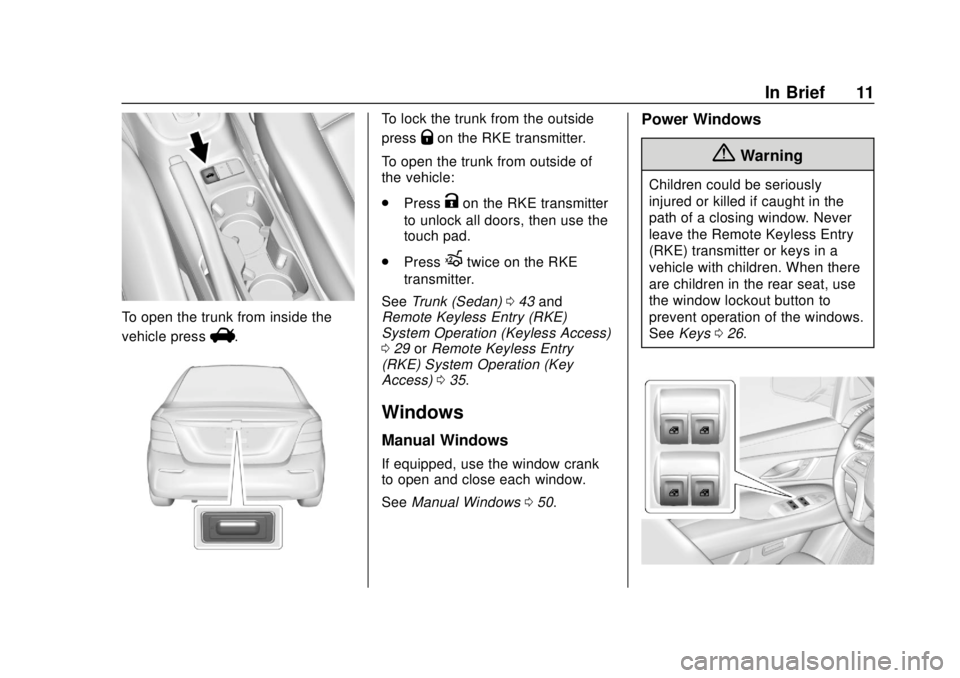 CHEVROLET SONIC 2019  Owners Manual Chevrolet Sonic Owner Manual (GMNA-Localizing-U.S./Canada-12461769) -
2019 - crc - 5/21/18
In Brief 11
To open the trunk from inside the
vehicle press
V.
To lock the trunk from the outside
press
Qon t