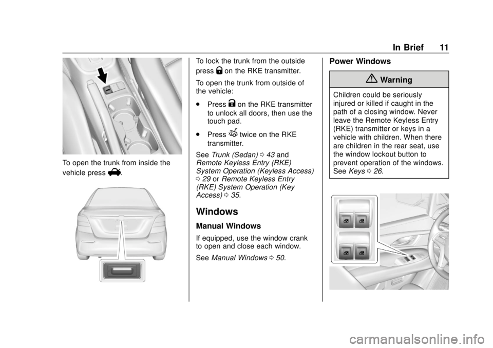 CHEVROLET SONIC 2019  Owners Manual Chevrolet Sonic Owner Manual (GMNA-Localizing-U.S./Canada-12461769) -
2019 - crc - 5/21/18
In Brief 11
To open the trunk from inside the
vehicle press
V.
To lock the trunk from the outside
press
Qon t