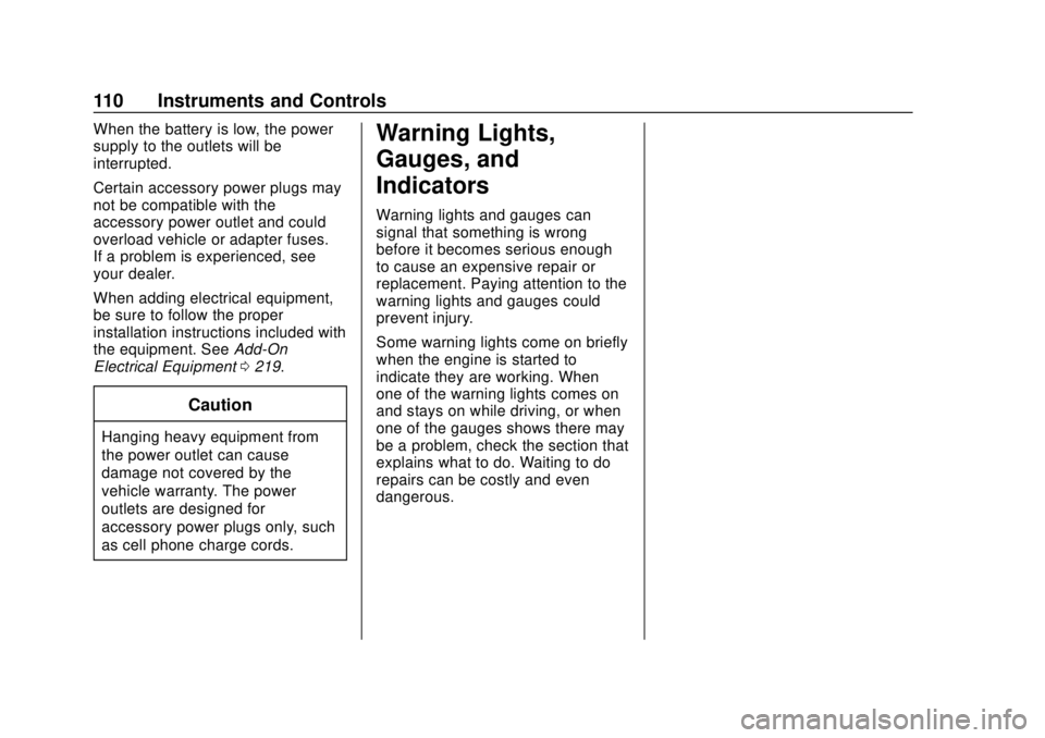 CHEVROLET SONIC 2019 Owners Manual Chevrolet Sonic Owner Manual (GMNA-Localizing-U.S./Canada-12461769) -
2019 - crc - 5/21/18
110 Instruments and Controls
When the battery is low, the power
supply to the outlets will be
interrupted.
Ce CHEVROLET SONIC 2019 Owners Manual Chevrolet Sonic Owner Manual (GMNA-Localizing-U.S./Canada-12461769) -
2019 - crc - 5/21/18
110 Instruments and Controls
When the battery is low, the power
supply to the outlets will be
interrupted.
Ce