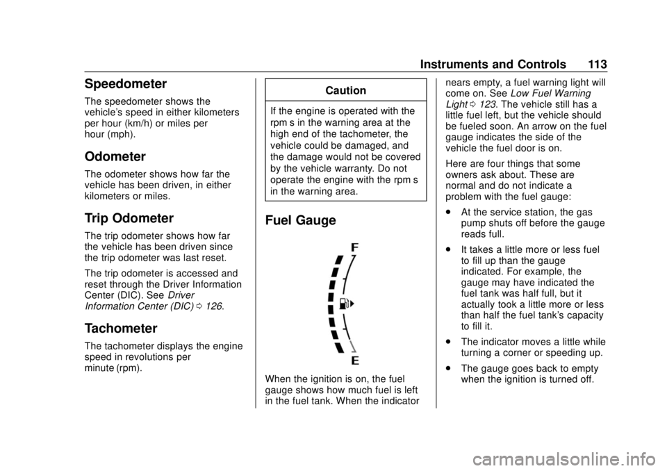 CHEVROLET SONIC 2019 Owners Manual Chevrolet Sonic Owner Manual (GMNA-Localizing-U.S./Canada-12461769) -
2019 - crc - 5/21/18
Instruments and Controls 113
Speedometer
The speedometer shows the
vehicle's speed in either kilometers
p CHEVROLET SONIC 2019 Owners Manual Chevrolet Sonic Owner Manual (GMNA-Localizing-U.S./Canada-12461769) -
2019 - crc - 5/21/18
Instruments and Controls 113
Speedometer
The speedometer shows the
vehicle's speed in either kilometers
p