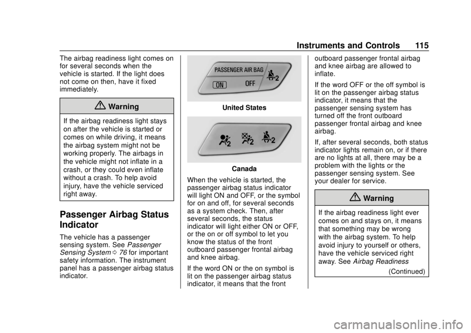 CHEVROLET SONIC 2019 Owners Manual Chevrolet Sonic Owner Manual (GMNA-Localizing-U.S./Canada-12461769) -
2019 - crc - 5/21/18
Instruments and Controls 115
The airbag readiness light comes on
for several seconds when the
vehicle is star CHEVROLET SONIC 2019 Owners Manual Chevrolet Sonic Owner Manual (GMNA-Localizing-U.S./Canada-12461769) -
2019 - crc - 5/21/18
Instruments and Controls 115
The airbag readiness light comes on
for several seconds when the
vehicle is star
