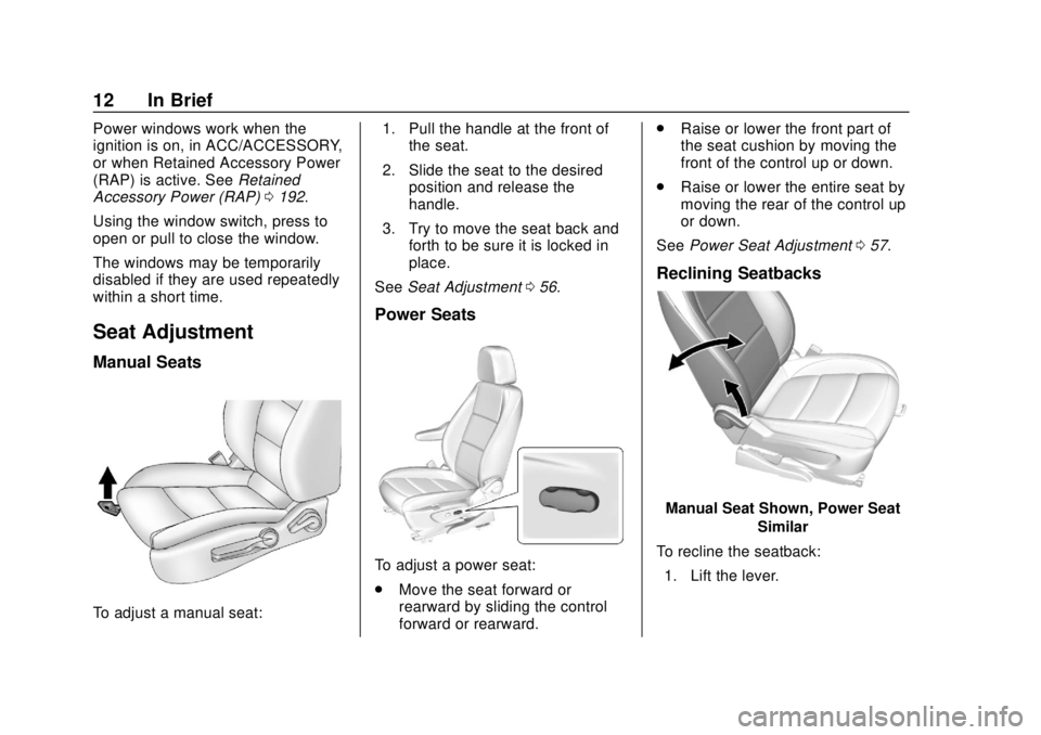CHEVROLET SONIC 2019 User Guide Chevrolet Sonic Owner Manual (GMNA-Localizing-U.S./Canada-12461769) -
2019 - crc - 5/21/18
12 In Brief
Power windows work when the
ignition is on, in ACC/ACCESSORY,
or when Retained Accessory Power
(R CHEVROLET SONIC 2019 User Guide Chevrolet Sonic Owner Manual (GMNA-Localizing-U.S./Canada-12461769) -
2019 - crc - 5/21/18
12 In Brief
Power windows work when the
ignition is on, in ACC/ACCESSORY,
or when Retained Accessory Power
(R
