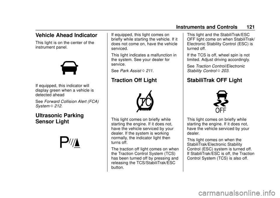 CHEVROLET SONIC 2019 Owners Manual Chevrolet Sonic Owner Manual (GMNA-Localizing-U.S./Canada-12461769) -
2019 - crc - 5/21/18
Instruments and Controls 121
Vehicle Ahead Indicator
This light is on the center of the
instrument panel.
If CHEVROLET SONIC 2019 Owners Manual Chevrolet Sonic Owner Manual (GMNA-Localizing-U.S./Canada-12461769) -
2019 - crc - 5/21/18
Instruments and Controls 121
Vehicle Ahead Indicator
This light is on the center of the
instrument panel.
If