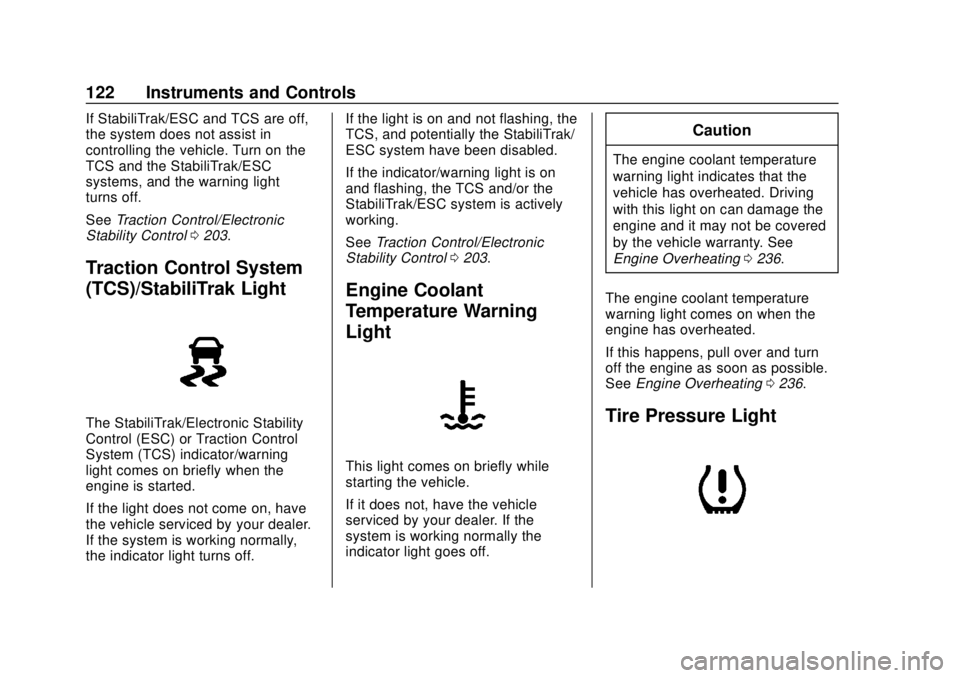 CHEVROLET SONIC 2019 Owners Manual Chevrolet Sonic Owner Manual (GMNA-Localizing-U.S./Canada-12461769) -
2019 - crc - 5/21/18
122 Instruments and Controls
If StabiliTrak/ESC and TCS are off,
the system does not assist in
controlling th CHEVROLET SONIC 2019 Owners Manual Chevrolet Sonic Owner Manual (GMNA-Localizing-U.S./Canada-12461769) -
2019 - crc - 5/21/18
122 Instruments and Controls
If StabiliTrak/ESC and TCS are off,
the system does not assist in
controlling th