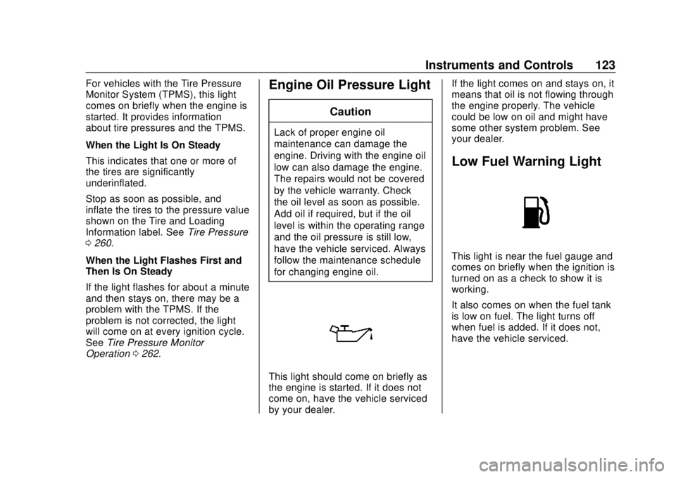CHEVROLET SONIC 2019 Owners Manual Chevrolet Sonic Owner Manual (GMNA-Localizing-U.S./Canada-12461769) -
2019 - crc - 5/21/18
Instruments and Controls 123
For vehicles with the Tire Pressure
Monitor System (TPMS), this light
comes on b CHEVROLET SONIC 2019 Owners Manual Chevrolet Sonic Owner Manual (GMNA-Localizing-U.S./Canada-12461769) -
2019 - crc - 5/21/18
Instruments and Controls 123
For vehicles with the Tire Pressure
Monitor System (TPMS), this light
comes on b