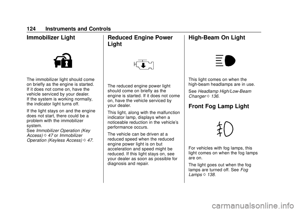 CHEVROLET SONIC 2019 Owners Manual Chevrolet Sonic Owner Manual (GMNA-Localizing-U.S./Canada-12461769) -
2019 - crc - 5/21/18
124 Instruments and Controls
Immobilizer Light
The immobilizer light should come
on briefly as the engine is CHEVROLET SONIC 2019 Owners Manual Chevrolet Sonic Owner Manual (GMNA-Localizing-U.S./Canada-12461769) -
2019 - crc - 5/21/18
124 Instruments and Controls
Immobilizer Light
The immobilizer light should come
on briefly as the engine is