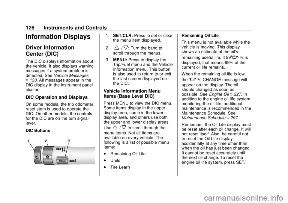 CHEVROLET SONIC 2019 Owners Manual Chevrolet Sonic Owner Manual (GMNA-Localizing-U.S./Canada-12461769) -
2019 - crc - 5/21/18
126 Instruments and Controls
Information Displays
Driver Information
Center (DIC)
The DIC displays informatio CHEVROLET SONIC 2019 Owners Manual Chevrolet Sonic Owner Manual (GMNA-Localizing-U.S./Canada-12461769) -
2019 - crc - 5/21/18
126 Instruments and Controls
Information Displays
Driver Information
Center (DIC)
The DIC displays informatio