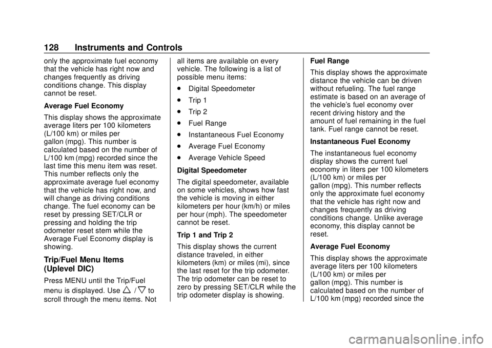 CHEVROLET SONIC 2019 Owners Manual Chevrolet Sonic Owner Manual (GMNA-Localizing-U.S./Canada-12461769) -
2019 - crc - 5/21/18
128 Instruments and Controls
only the approximate fuel economy
that the vehicle has right now and
changes fre CHEVROLET SONIC 2019 Owners Manual Chevrolet Sonic Owner Manual (GMNA-Localizing-U.S./Canada-12461769) -
2019 - crc - 5/21/18
128 Instruments and Controls
only the approximate fuel economy
that the vehicle has right now and
changes fre