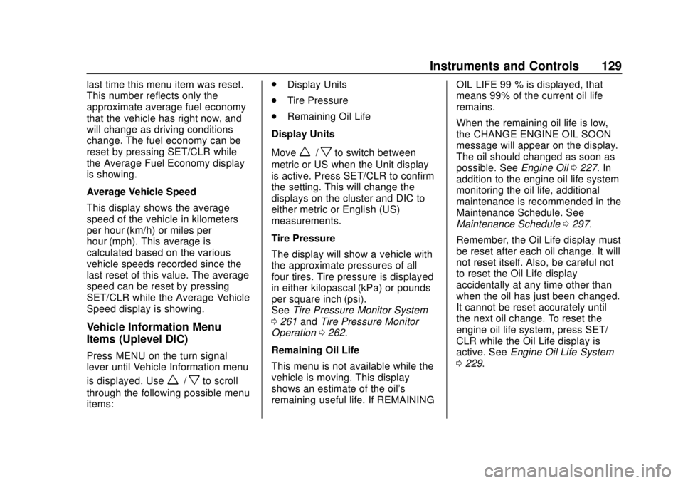 CHEVROLET SONIC 2019 Owners Manual Chevrolet Sonic Owner Manual (GMNA-Localizing-U.S./Canada-12461769) -
2019 - crc - 5/21/18
Instruments and Controls 129
last time this menu item was reset.
This number reflects only the
approximate av CHEVROLET SONIC 2019 Owners Manual Chevrolet Sonic Owner Manual (GMNA-Localizing-U.S./Canada-12461769) -
2019 - crc - 5/21/18
Instruments and Controls 129
last time this menu item was reset.
This number reflects only the
approximate av