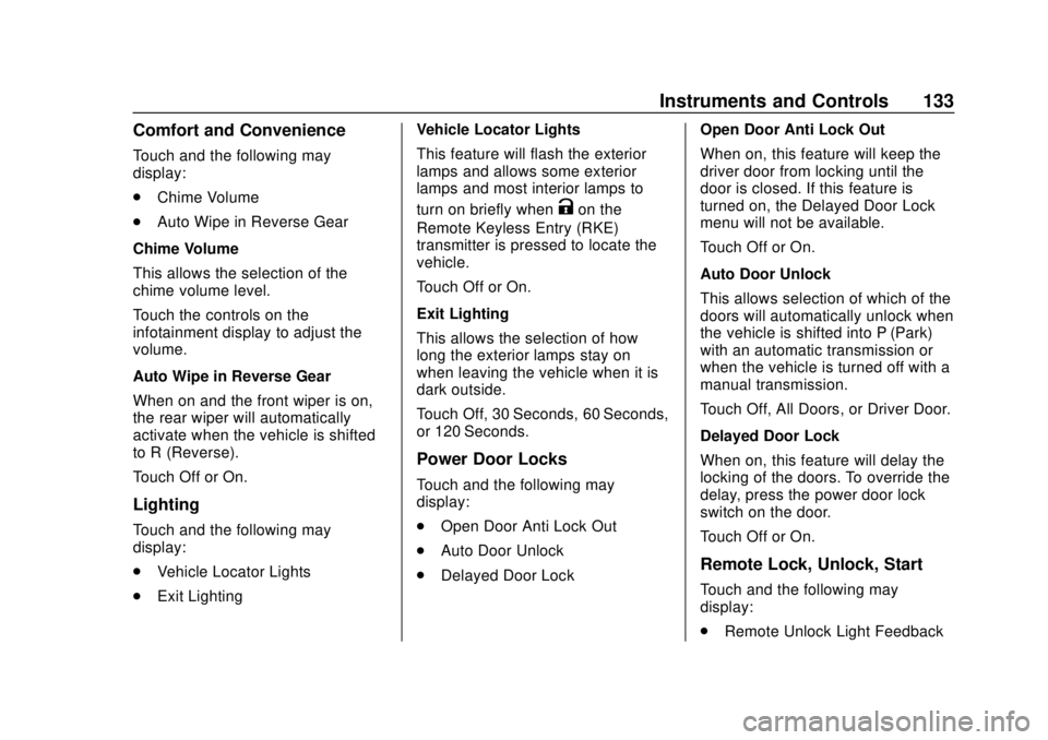CHEVROLET SONIC 2019 Owners Manual Chevrolet Sonic Owner Manual (GMNA-Localizing-U.S./Canada-12461769) -
2019 - crc - 5/21/18
Instruments and Controls 133
Comfort and Convenience
Touch and the following may
display:
.Chime Volume
. Aut CHEVROLET SONIC 2019 Owners Manual Chevrolet Sonic Owner Manual (GMNA-Localizing-U.S./Canada-12461769) -
2019 - crc - 5/21/18
Instruments and Controls 133
Comfort and Convenience
Touch and the following may
display:
.Chime Volume
. Aut