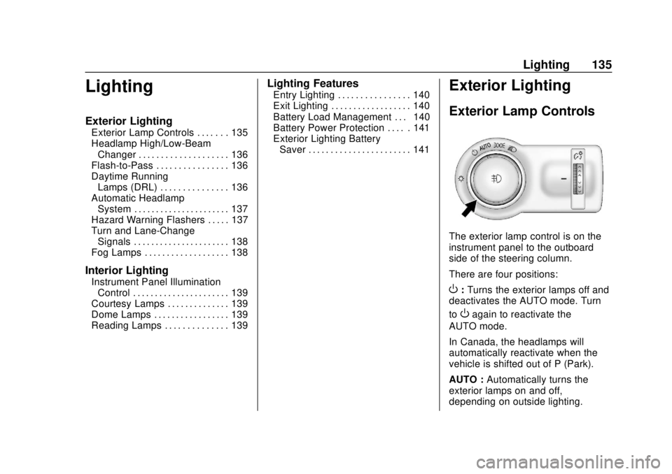 CHEVROLET SONIC 2019 Owners Manual Chevrolet Sonic Owner Manual (GMNA-Localizing-U.S./Canada-12461769) -
2019 - crc - 5/21/18
Lighting 135
Lighting
Exterior Lighting
Exterior Lamp Controls . . . . . . . 135
Headlamp High/Low-BeamChange CHEVROLET SONIC 2019 Owners Manual Chevrolet Sonic Owner Manual (GMNA-Localizing-U.S./Canada-12461769) -
2019 - crc - 5/21/18
Lighting 135
Lighting
Exterior Lighting
Exterior Lamp Controls . . . . . . . 135
Headlamp High/Low-BeamChange