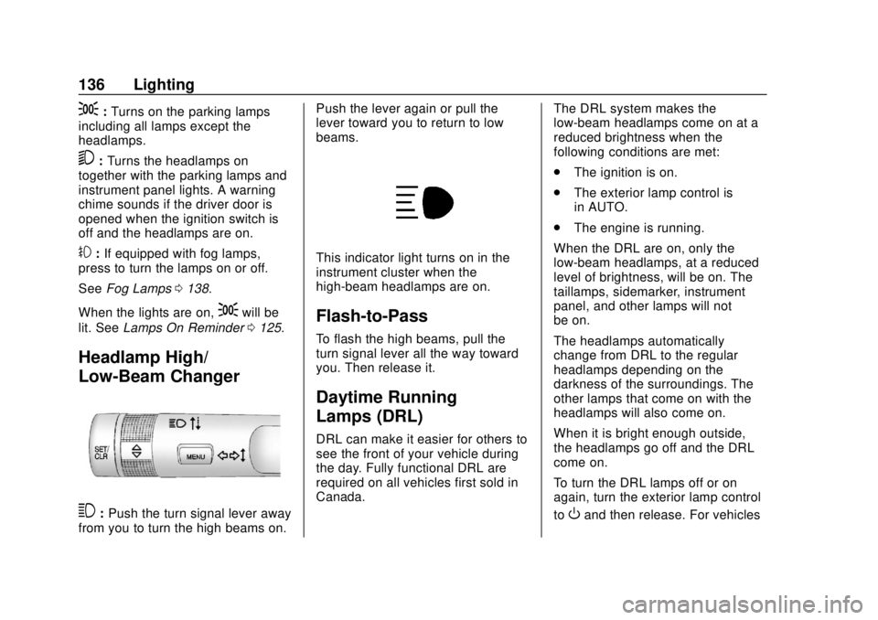 CHEVROLET SONIC 2019 Owners Manual Chevrolet Sonic Owner Manual (GMNA-Localizing-U.S./Canada-12461769) -
2019 - crc - 5/21/18
136 Lighting
;:Turns on the parking lamps
including all lamps except the
headlamps.
5: Turns the headlamps on CHEVROLET SONIC 2019 Owners Manual Chevrolet Sonic Owner Manual (GMNA-Localizing-U.S./Canada-12461769) -
2019 - crc - 5/21/18
136 Lighting
;:Turns on the parking lamps
including all lamps except the
headlamps.
5: Turns the headlamps on