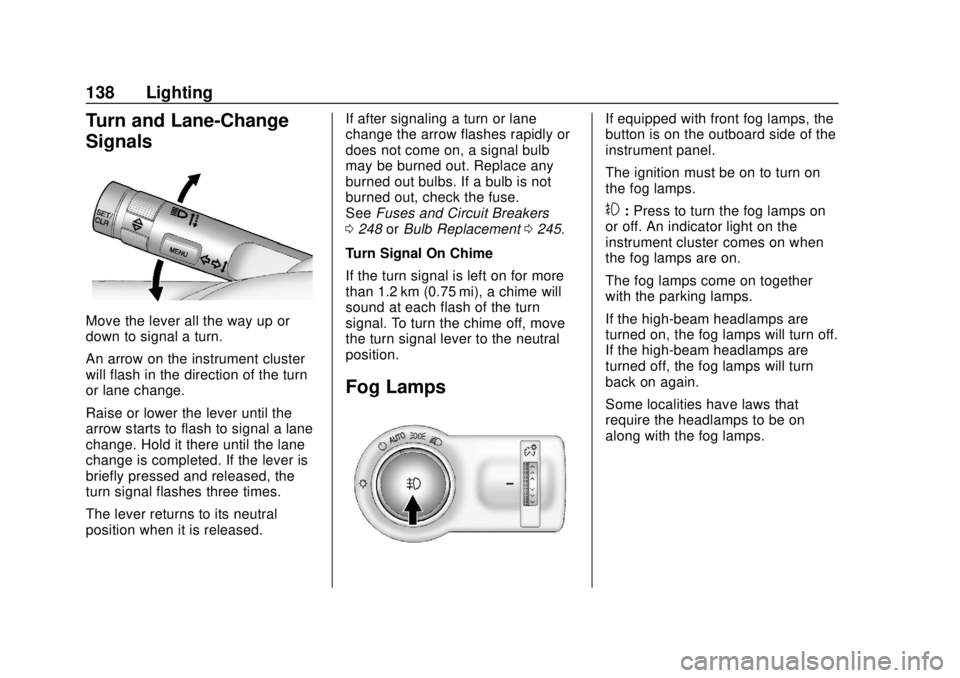 CHEVROLET SONIC 2019 Owners Manual Chevrolet Sonic Owner Manual (GMNA-Localizing-U.S./Canada-12461769) -
2019 - crc - 5/21/18
138 Lighting
Turn and Lane-Change
Signals
Move the lever all the way up or
down to signal a turn.
An arrow on CHEVROLET SONIC 2019 Owners Manual Chevrolet Sonic Owner Manual (GMNA-Localizing-U.S./Canada-12461769) -
2019 - crc - 5/21/18
138 Lighting
Turn and Lane-Change
Signals
Move the lever all the way up or
down to signal a turn.
An arrow on