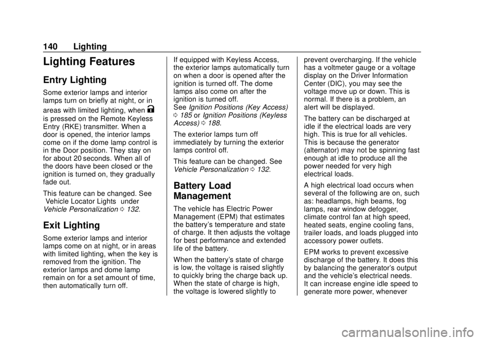 CHEVROLET SONIC 2019 Owners Manual Chevrolet Sonic Owner Manual (GMNA-Localizing-U.S./Canada-12461769) -
2019 - crc - 5/21/18
140 Lighting
Lighting Features
Entry Lighting
Some exterior lamps and interior
lamps turn on briefly at night CHEVROLET SONIC 2019 Owners Manual Chevrolet Sonic Owner Manual (GMNA-Localizing-U.S./Canada-12461769) -
2019 - crc - 5/21/18
140 Lighting
Lighting Features
Entry Lighting
Some exterior lamps and interior
lamps turn on briefly at night